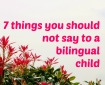 7 things not to say to a bilingual child
